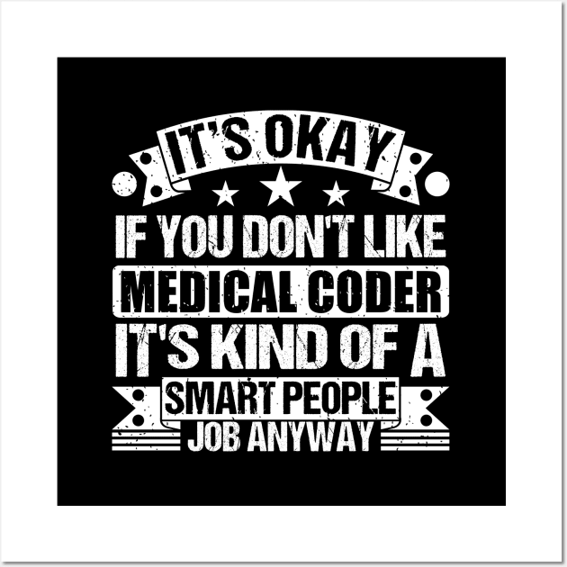 Medical Coder lover It's Okay If You Don't Like Medical Coder It's Kind Of A Smart People job Anyway Wall Art by Benzii-shop 